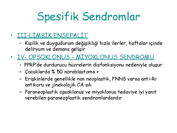 Spesifik Sendromlar • III-LİMBİK ENSEFALİT - Kişilik ve duygudurum değişikliği hızla ilerler, haftalar içinde Spesifik Sendromlar • III-LİMBİK ENSEFALİT - Kişilik ve duygudurum değişikliği hızla ilerler, haftalar içinde