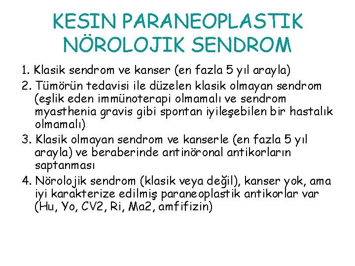 KESIN PARANEOPLASTIK NÖROLOJIK SENDROM 1. Klasik sendrom ve kanser (en fazla 5 yıl arayla) KESIN PARANEOPLASTIK NÖROLOJIK SENDROM 1. Klasik sendrom ve kanser (en fazla 5 yıl arayla)