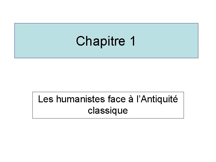 Chapitre 1 Les humanistes face à l’Antiquité classique 