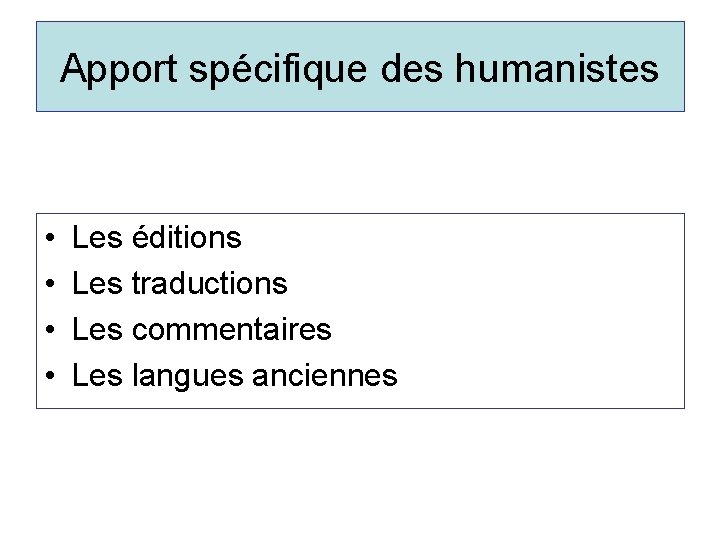 Apport spécifique des humanistes • • Les éditions Les traductions Les commentaires Les langues