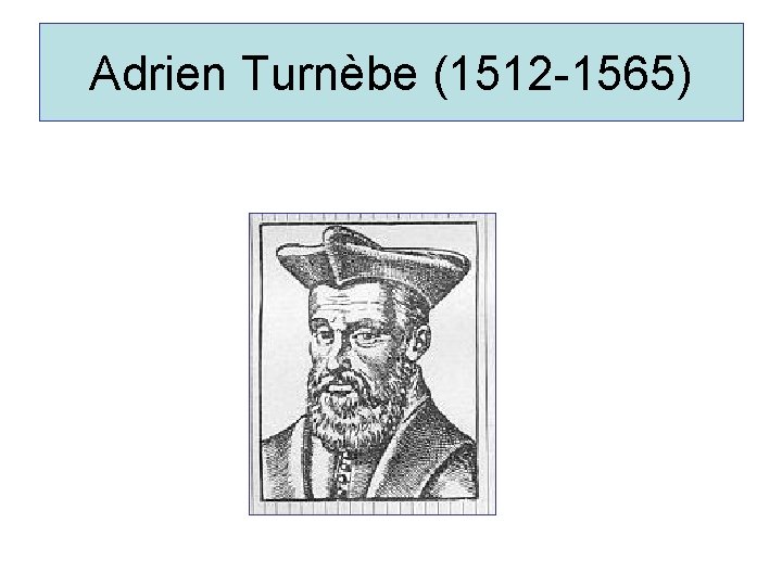 Adrien Turnèbe (1512 -1565) 