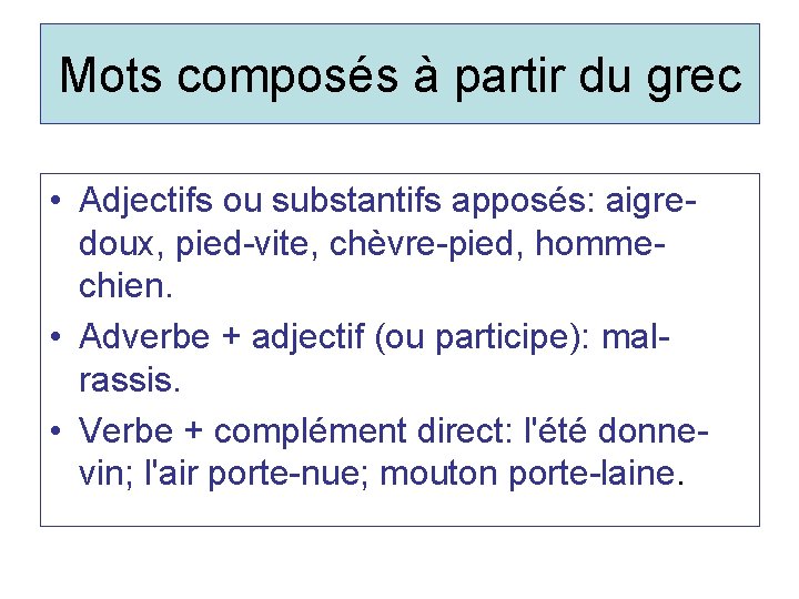 Mots composés à partir du grec • Adjectifs ou substantifs apposés: aigredoux, pied-vite, chèvre-pied,