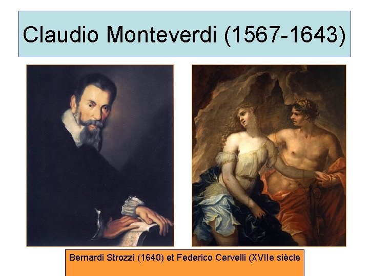 Claudio Monteverdi (1567 -1643) Bernardi Strozzi (1640) et Federico Cervelli (XVIIe siècle 