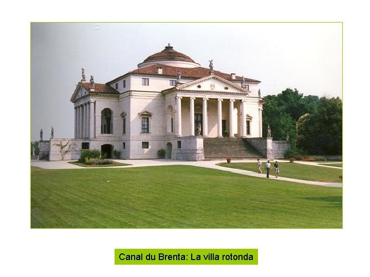 Canal du Brenta: La villa rotonda Canal du Brenta: La villa rotonda