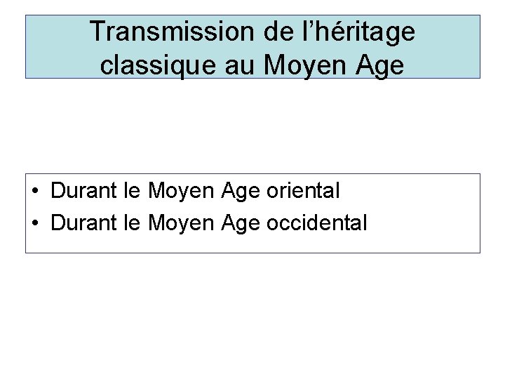 Transmission de l’héritage classique au Moyen Age • Durant le Moyen Age oriental •