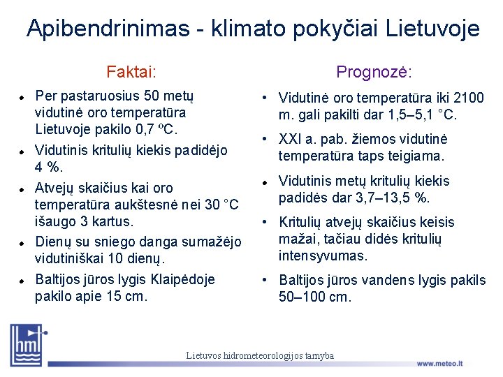 Apibendrinimas - klimato pokyčiai Lietuvoje Prognozė: Faktai: Per pastaruosius 50 metų vidutinė oro temperatūra