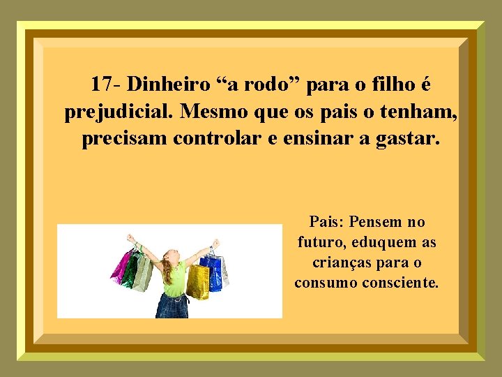 17 - Dinheiro “a rodo” para o filho é prejudicial. Mesmo que os pais