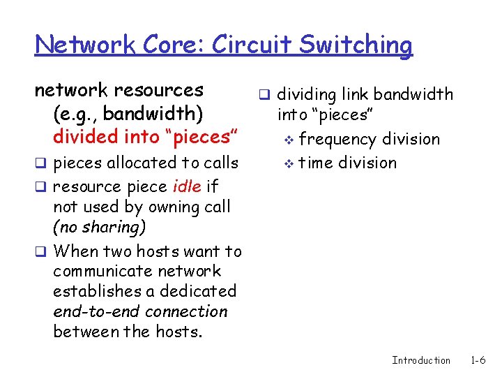 Network Core: Circuit Switching network resources (e. g. , bandwidth) divided into “pieces” q