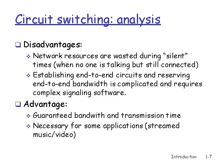 Circuit switching: analysis q Disadvantages: v Network resources are wasted during “silent” times (when