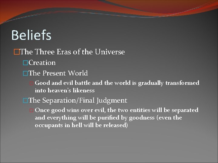Beliefs �The Three Eras of the Universe �Creation �The Present World � Good and