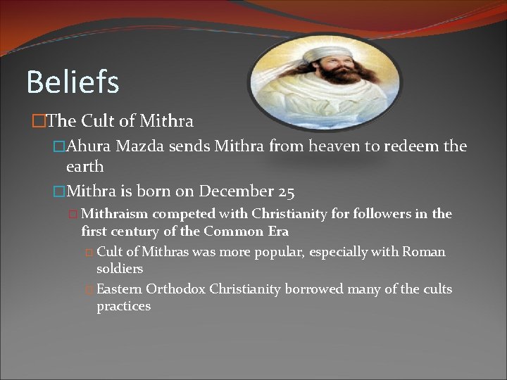 Beliefs �The Cult of Mithra �Ahura Mazda sends Mithra from heaven to redeem the