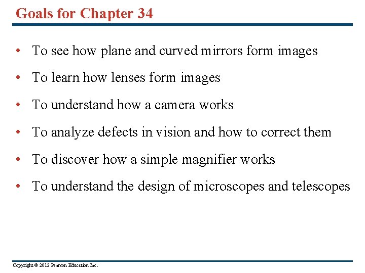 Goals for Chapter 34 • To see how plane and curved mirrors form images