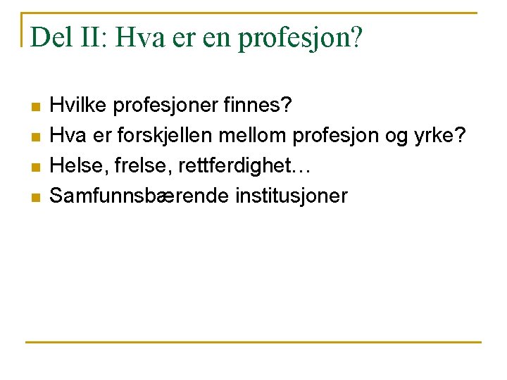 Del II: Hva er en profesjon? n n Hvilke profesjoner finnes? Hva er forskjellen