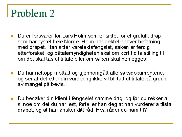 Problem 2 n Du er forsvarer for Lars Holm som er siktet for et