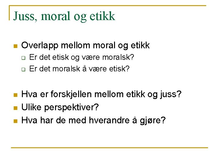 Juss, moral og etikk n Overlapp mellom moral og etikk q q n n
