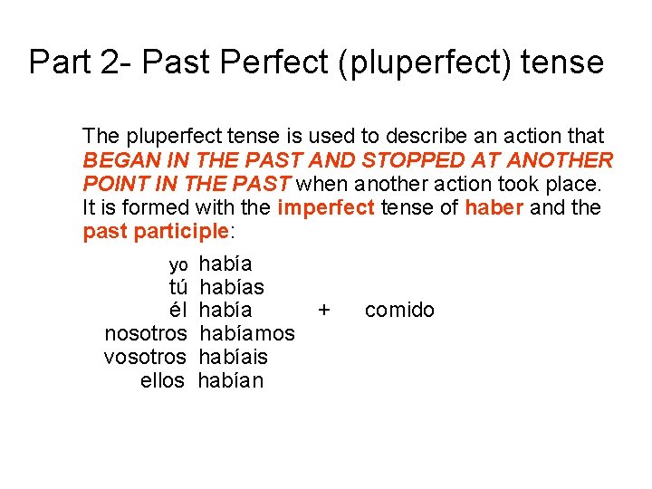 Part 2 - Past Perfect (pluperfect) tense The pluperfect tense is used to describe