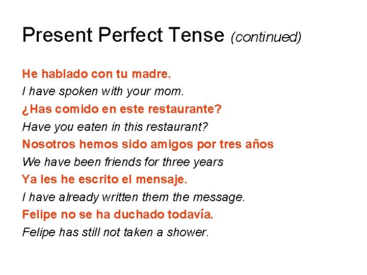 Present Perfect Tense (continued) He hablado con tu madre. I have spoken with your
