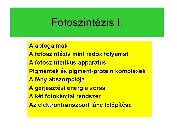 Fotoszintézis I. Alapfogalmak A fotoszintézis mint redox folyamat A fotoszintetikus apparátus Pigmentek és pigment-protein Fotoszintézis I. Alapfogalmak A fotoszintézis mint redox folyamat A fotoszintetikus apparátus Pigmentek és pigment-protein