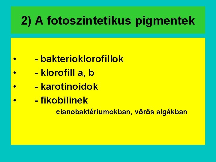 2) A fotoszintetikus pigmentek • • - bakterioklorofillok - klorofill a, b - karotinoidok