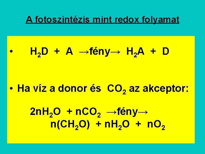 A fotoszintézis mint redox folyamat • H 2 D + A →fény→ H 2