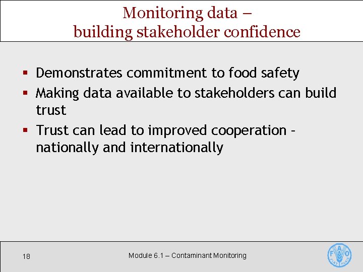 Monitoring data – building stakeholder confidence § Demonstrates commitment to food safety § Making