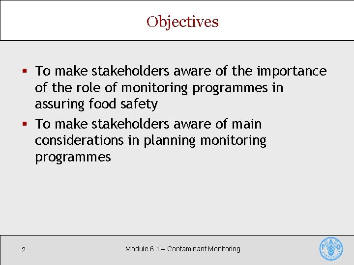 Objectives § To make stakeholders aware of the importance of the role of monitoring