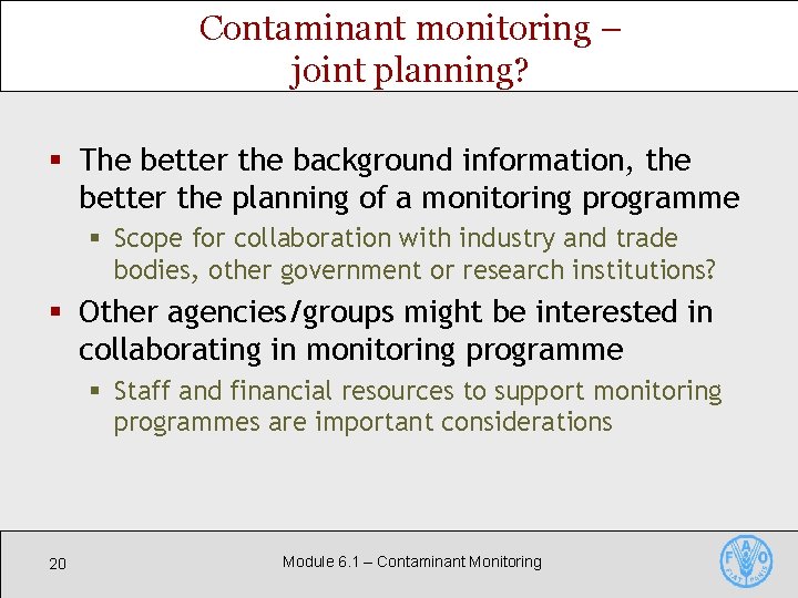 Contaminant monitoring – joint planning? § The better the background information, the better the