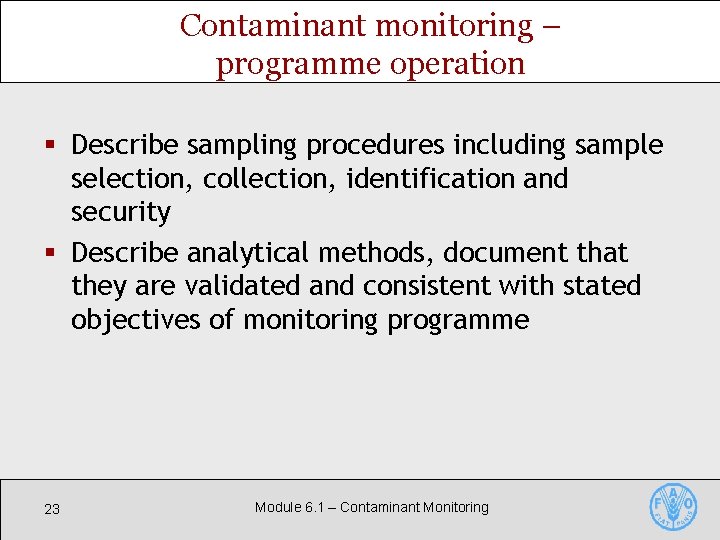 Contaminant monitoring – programme operation § Describe sampling procedures including sample selection, collection, identification