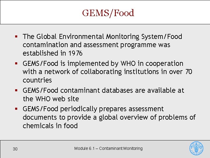GEMS/Food § The Global Environmental Monitoring System/Food contamination and assessment programme was established in