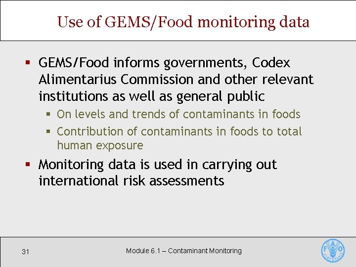 Use of GEMS/Food monitoring data § GEMS/Food informs governments, Codex Alimentarius Commission and other