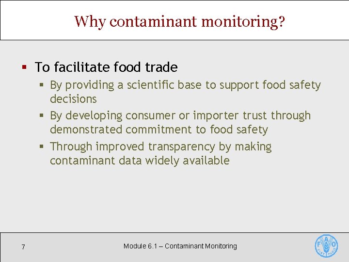 Why contaminant monitoring? § To facilitate food trade § By providing a scientific base