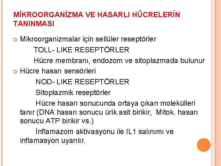 MİKROORGANİZMA VE HASARLI HÜCRELERİN TANINMASI Mikroorganizmalar için sellüler reseptörler TOLL- LIKE RESEPTÖRLER Hücre membranı,