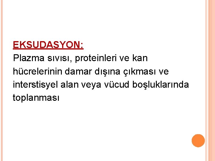 EKSUDASYON: Plazma sıvısı, proteinleri ve kan hücrelerinin damar dışına çıkması ve interstisyel alan veya