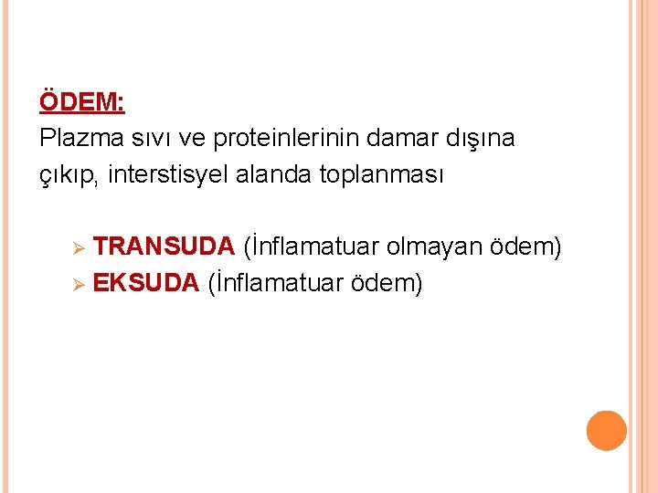 ÖDEM: Plazma sıvı ve proteinlerinin damar dışına çıkıp, interstisyel alanda toplanması Ø TRANSUDA (İnflamatuar