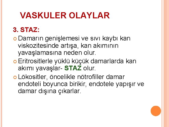 VASKULER OLAYLAR 3. STAZ: Damarın genişlemesi ve sıvı kaybı kan viskozitesinde artışa, kan akımının