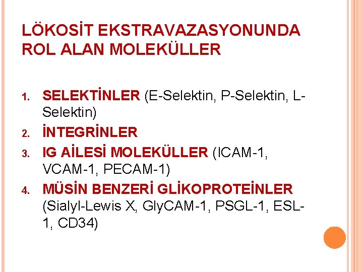 LÖKOSİT EKSTRAVAZASYONUNDA ROL ALAN MOLEKÜLLER 1. 2. 3. 4. SELEKTİNLER (E-Selektin, P-Selektin, LSelektin) İNTEGRİNLER