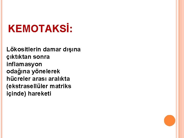 KEMOTAKSİ: Lökositlerin damar dışına çıktıktan sonra inflamasyon odağına yönelerek hücreler arası aralıkta (ekstrasellüler matriks