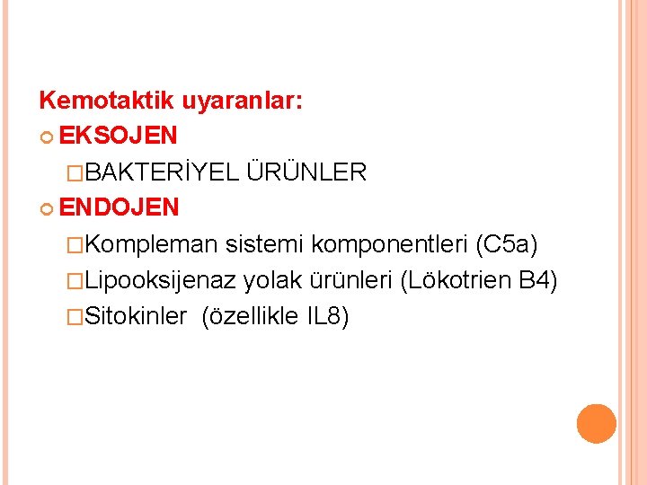 Kemotaktik uyaranlar: EKSOJEN �BAKTERİYEL ÜRÜNLER ENDOJEN �Kompleman sistemi komponentleri (C 5 a) �Lipooksijenaz yolak