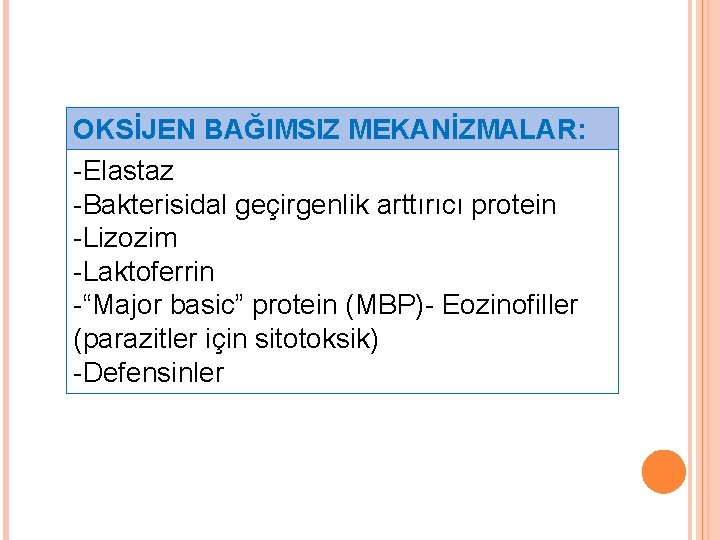 OKSİJEN BAĞIMSIZ MEKANİZMALAR: -Elastaz -Bakterisidal geçirgenlik arttırıcı protein -Lizozim -Laktoferrin -“Major basic” protein (MBP)-