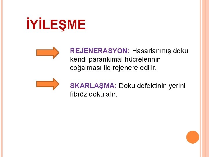 İYİLEŞME REJENERASYON: Hasarlanmış doku kendi parankimal hücrelerinin çoğalması ile rejenere edilir. SKARLAŞMA: Doku defektinin