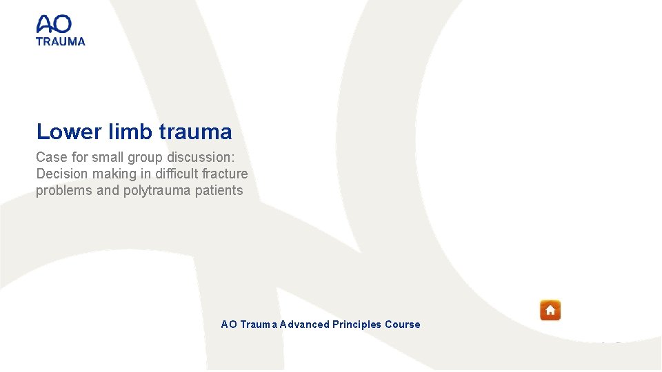 Lower limb trauma Case for small group discussion: Decision making in difficult fracture problems