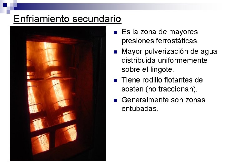 Enfriamiento secundario n n Es la zona de mayores presiones ferrostáticas. Mayor pulverización de