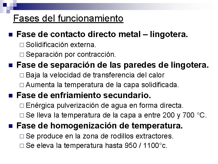 Fases del funcionamiento n Fase de contacto directo metal – lingotera. ¨ Solidificación externa.