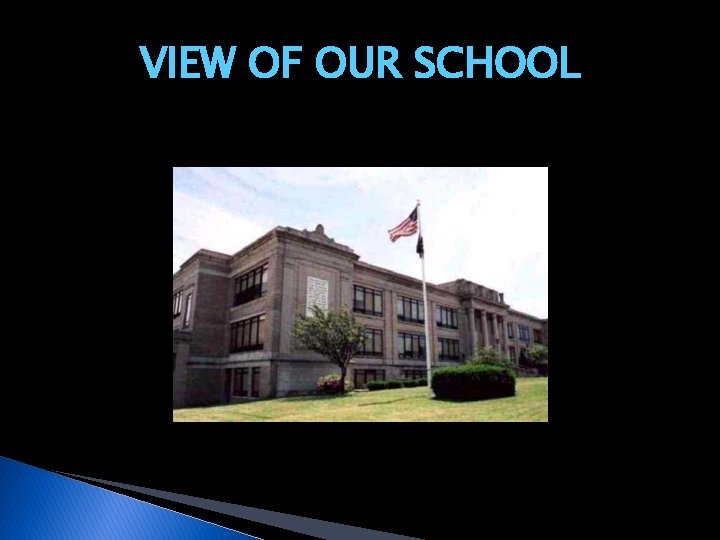 VIEW OF OUR SCHOOL VIEW OF OUR SCHOOL