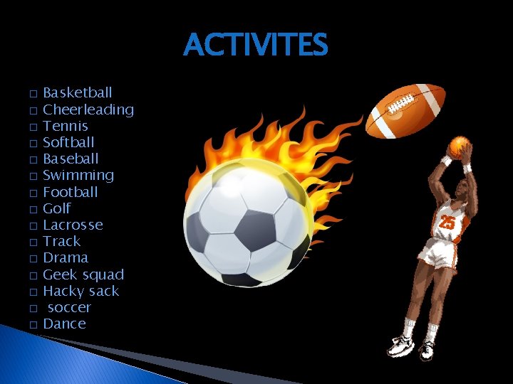 ACTIVITES � � � � Basketball Cheerleading Tennis Softball Baseball Swimming Football Golf Lacrosse