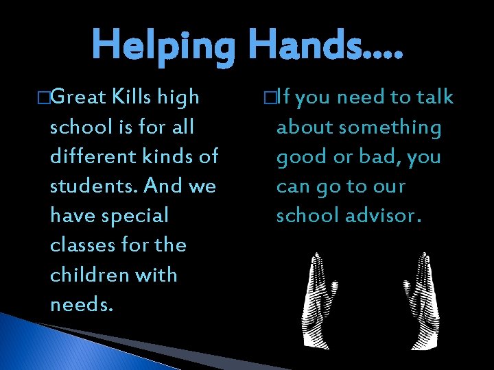 Helping Hands…. �Great Kills high school is for all different kinds of students. And