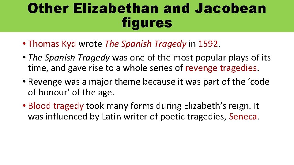 Other Elizabethan and Jacobean figures • Thomas Kyd wrote The Spanish Tragedy in 1592.