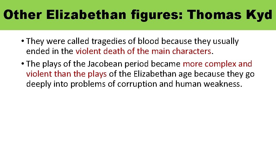 Other Elizabethan figures: Thomas Kyd • They were called tragedies of blood because they