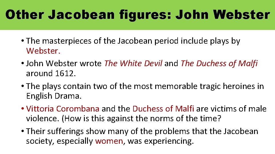 Other Jacobean figures: John Webster • The masterpieces of the Jacobean period include plays