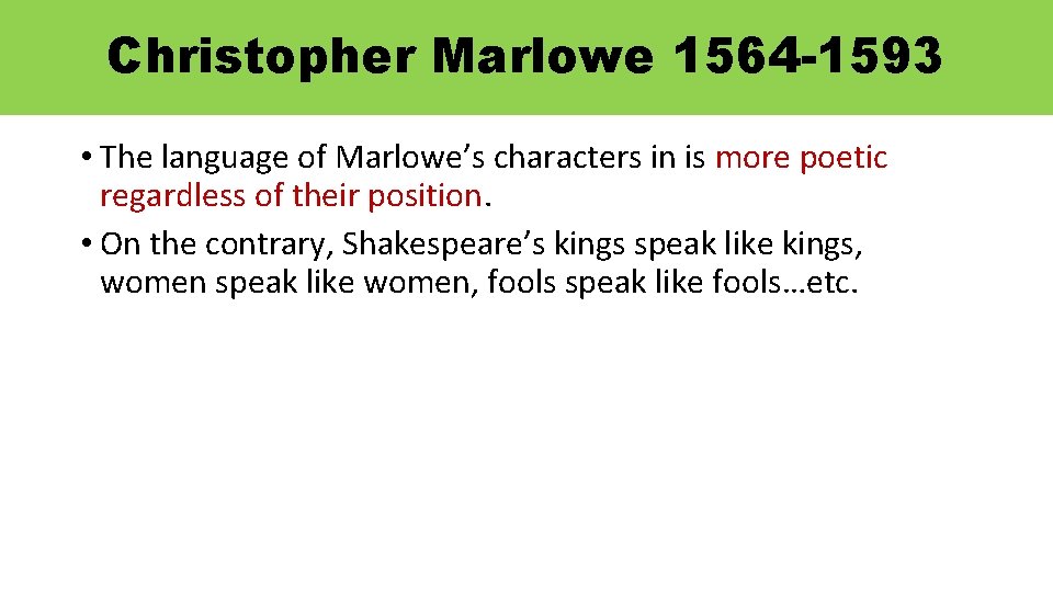 Christopher Marlowe 1564 -1593 • The language of Marlowe’s characters in is more poetic